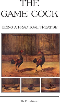 The Game Cock - Being a Practical Treatise on Breeding, Rearing, Training, Feeding, Trimming, Mains, Heeling, Spurs, Etc. (History of Cockfighting Ser Paperback Read Country Book