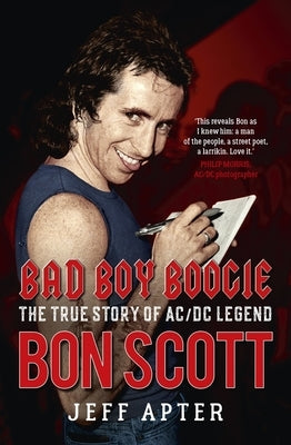 Bad Boy Boogie: The True Story of AC/DC Legend Bon Scott by Apter, Jeff