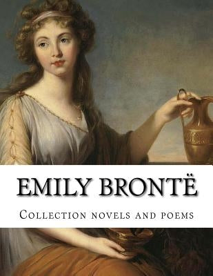 Emily Brontë, Collection novels and poems Paperback Createspace Independent Publishing Platform