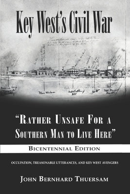 Key West's Civil War: "Rather Unsafe For a Southern Man to Live Here" Paperback Shotwell Publishing LLC