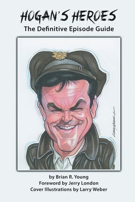 Hogan's Heroes: The Definitive Episode Guide Paperback BearManor Media