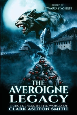 The Averoigne Legacy: Tribute Tales in the World of Clark Ashton Smith Paperback Stasheff Literary Enterprises