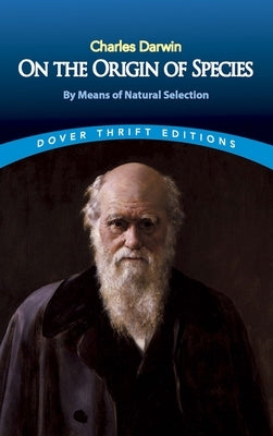 On the Origin of Species: By Means of Natural Selection or the Preservation of Favoured Races in the Struggle for Life Dover Publications
