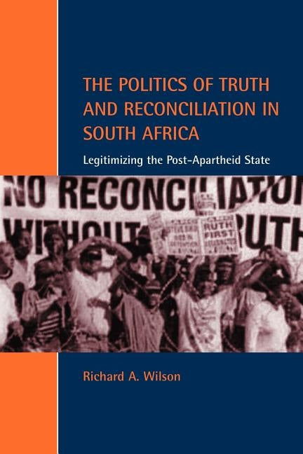 The Politics of Truth and Reconciliation in South Africa: Legitimizing the Post-Apartheid State Paperback Cambridge University Press