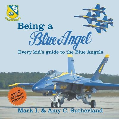 Being a Blue Angel: Every Kid's Guide to the Blue Angels, 2nd Edition Paperback Dunrobin Publishing