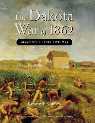 The Dakota War of 1862: Minnesota's Other Civil War Minnesota Historical Society Press