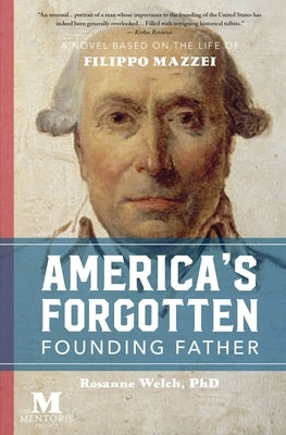 America's Forgotten Founding Father: A Novel Based on the Life of Filippo Mazzei Paperback Barbera Foundation Inc