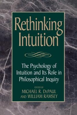 Rethinking Intuition: The Psychology of Intuition and Its Role in Philosophical Inquiry Paperback Rowman & Littlefield Publishers