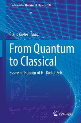 From Quantum to Classical: Essays in Honour of H.-Dieter Zeh Paperback Springer