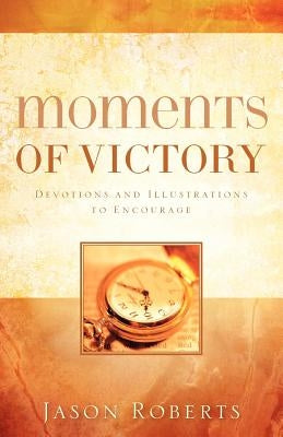 Paperback book titled "Moments of Victory" by Xulon Press, featuring a cover with inspirational design and vibrant colors.