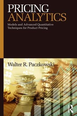 Pricing Analytics: Models and Advanced Quantitative Techniques for Product Pricing Paperback Routledge