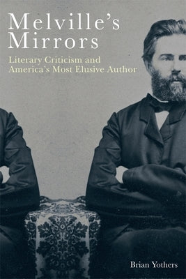 Melville's Mirrors: Literary Criticism and America's Most Elusive Author Paperback Camden House (NY)