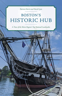 Boston's Historic Hub: A Tour of the Metro Region's Top National Landmarks Paperback Globe Pequot Press