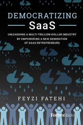 Democratizing Saas: Unleashing a Multi-Trillion-Dollar Industry by Empowering a New Generation of Saas Entrepreneurs Paperback Forbesbooks