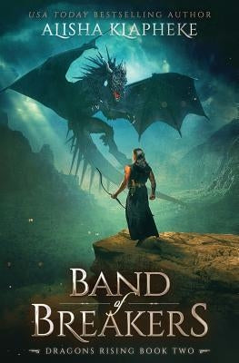 Band of Breakers: Dragons Rising Book Two Paperback Alisha Klapheke