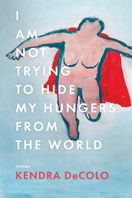 I Am Not Trying to Hide My Hungers from the World Paperback BOA Editions