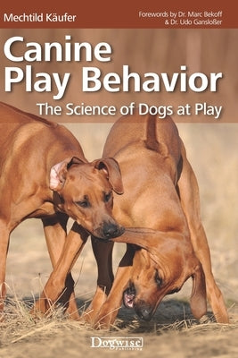 Canine Play Behavior: The Science of Dogs at Play Paperback Dogwise Publishing