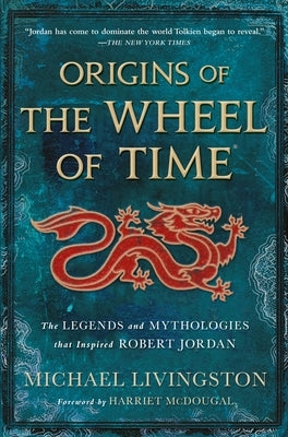 Origins of the Wheel of Time: The Legends and Mythologies That Inspired Robert Jordan Paperback Tor Books