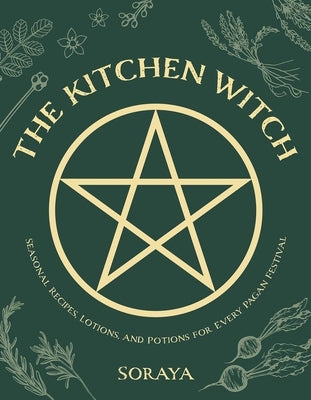The Kitchen Witch: Seasonal Recipes, Lotions, and Potions for Every Pagan Festival Paperback Interlink Books
