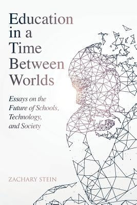 Education in a Time Between Worlds: Essays on the Future of Schools, Technology, and Society Paperback Bright Alliance