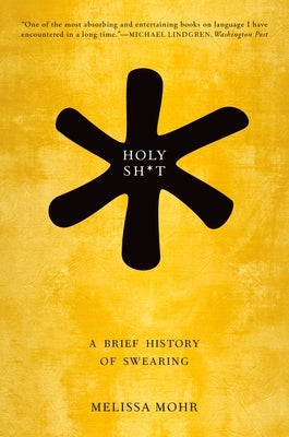 Holy Sh*t: A Brief History of Swearing Oxford University Press, USA