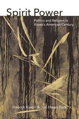 Spirit Power: Politics and Religion in Korea's American Century Paperback Fordham University Press