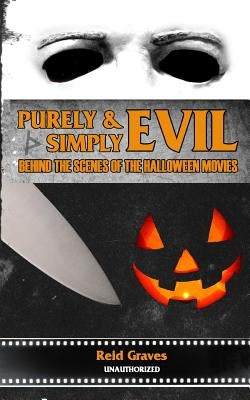 Purely & Simply Evil: Behind the Scenes of the Halloween Movies Paperback New Arcata Books