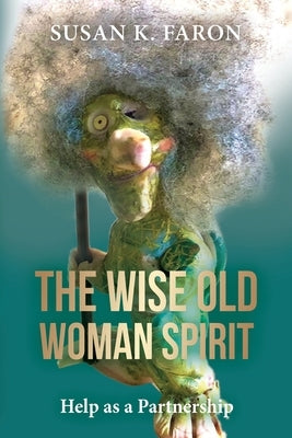 The Wise Old Woman Spirit: Help as a Partnership Paperback Chiron Publications