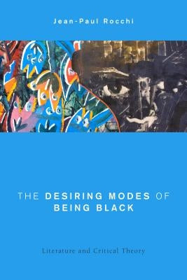 The Desiring Modes of Being Black: Literature and Critical Theory Paperback Rowman & Littlefield Publishers