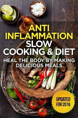 The Anti-Inflammatory Cookbook: 60 Quick & Delicious Meals for Breakfast, Lunch, and Dinner - Packed with Anti-Inflammatory Ingredients for Chronic Pa Paperback Createspace Independent Publishing Platform