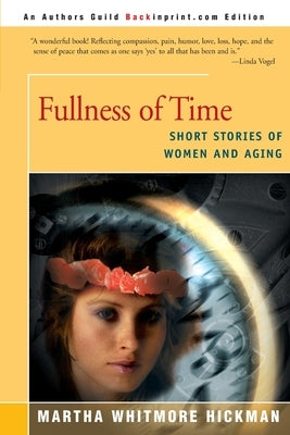 Fullness of Time: Short Stories of Women and Aging Paperback iUniverse