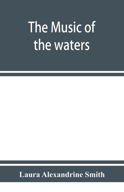 The music of the waters. A collection of the sailors' chanties, or working songs of the sea, of all maritime nations. Boatmen's, fishermen's, and rowi Paperback Alpha Edition