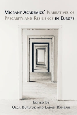 Migrant Academics' Narratives of Precarity and Resilience in Europe Paperback Open Book Publishers