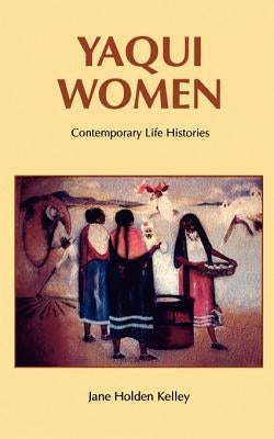 Yaqui Women: Contemporary Life Histories Paperback University of Nebraska Press