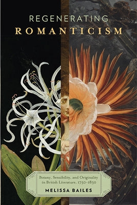 Regenerating Romanticism: Botany, Sensibility, and Originality in British Literature, 1750-1830 Paperback University of Virginia Press