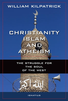 Christianity, Islam and Atheism: The Struggle for the Soul of the West Paperback Ignatius Press