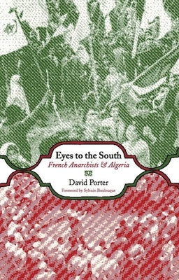 Eyes to the South: French Anarchists and Algeria Paperback AK Press