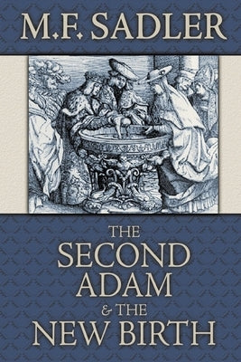 The Second Adam and the New Birth: The Doctrine of Baptism as Contained in Holy Scripture Paperback Athanasius Press