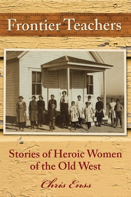 Frontier Teachers: Stories of Heroic Women of the Old West Paperback Two Dot Books