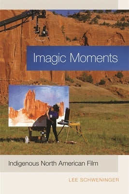 Imagic Moments: Indigenous North American Film Paperback University of Georgia Press