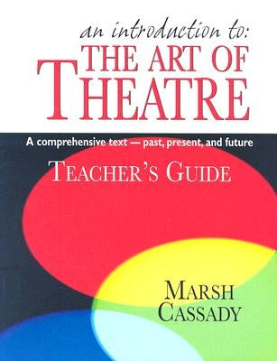 An Introduction To: The Art of Theatre: A Comprehensive Text--Past, Present, and Future Paperback Meriwether Publishing