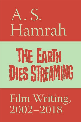 The Earth Dies Streaming: Film Writing, 2002-2018 Paperback N+1 Books