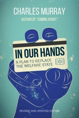 In Our Hands: A Plan to Replace the Welfare State Paperback AEI Press