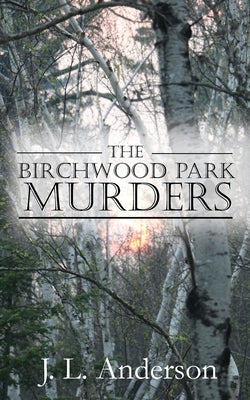 The Birchwood Park Murders by Anderson, J. L.