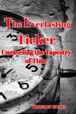The Everlasting Ticker: Unraveling the Tapestry of Time Paperback Blurb