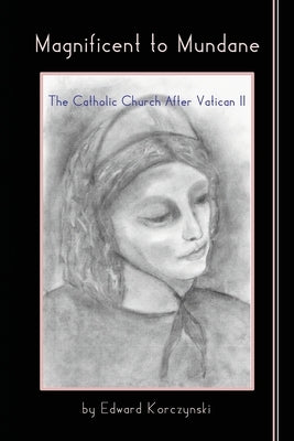 Magnificent to Mundane: The Church After Vatican II Paperback Outskirts Press