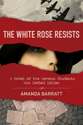 The White Rose Resists: A Novel of the German Students Who Defied Hitler Kregel Publications