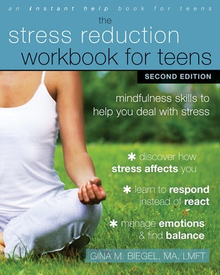 The Stress Reduction Workbook for Teens: Mindfulness Skills to Help You Deal with Stress Paperback Instant Help Publications