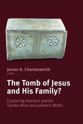 Tomb of Jesus and His Family?: Exploring Ancient Jewish Tombs Near Jerusalem's Walls Paperback William B. Eerdmans Publishing Company