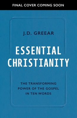 Essential Christianity: The Heart of the Gospel in Ten Words Paperback Good Book Co